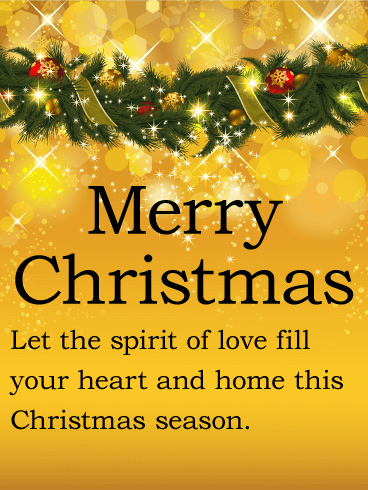 Merry Christmas. Let the spirit of love fill your heart and home this Christmas season.
